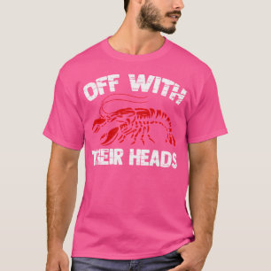 Off With Their Heads Funny Crawfish Boil Crayfish T-Shirt
