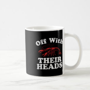 Off With Their Heads Funny Crawfish Boil Mardi Gra Coffee Mug