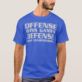 Offence Wins Games Defence Wins Championships funn T-Shirt