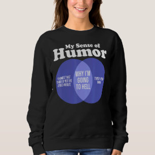 Offensive Rude Humour Sarcastic My Sense Of Humour Sweatshirt