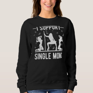 Offensive Rude Strip Club Party  I Support Single  Sweatshirt