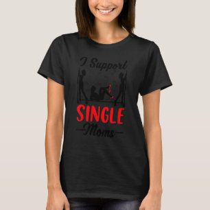 Offensive Rude Strip Club Party  I Support Single  T-Shirt