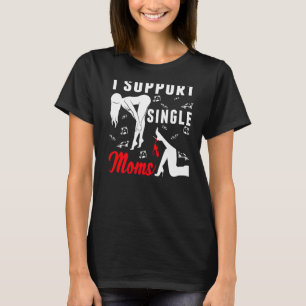 Offensive Rude Strip Club Party  I Support Single  T-Shirt