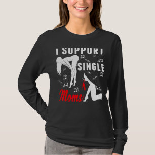 Offensive Rude Strip Club Party  I Support Single  T-Shirt