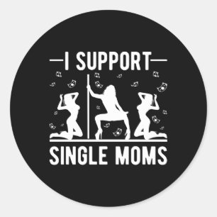 Offensive Rude Strip Club Py I Support Single Moms Classic Round Sticker