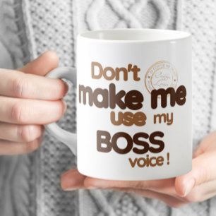 Office Funny - Don't make me use my boss voice Coffee Mug