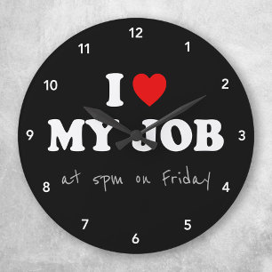 Office Humor Clock - I Love My Job