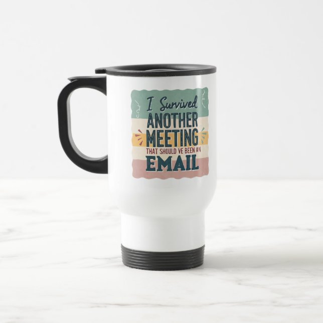 Office Humour Meeting & Email Sarcastic Work Life  Travel Mug (Left)