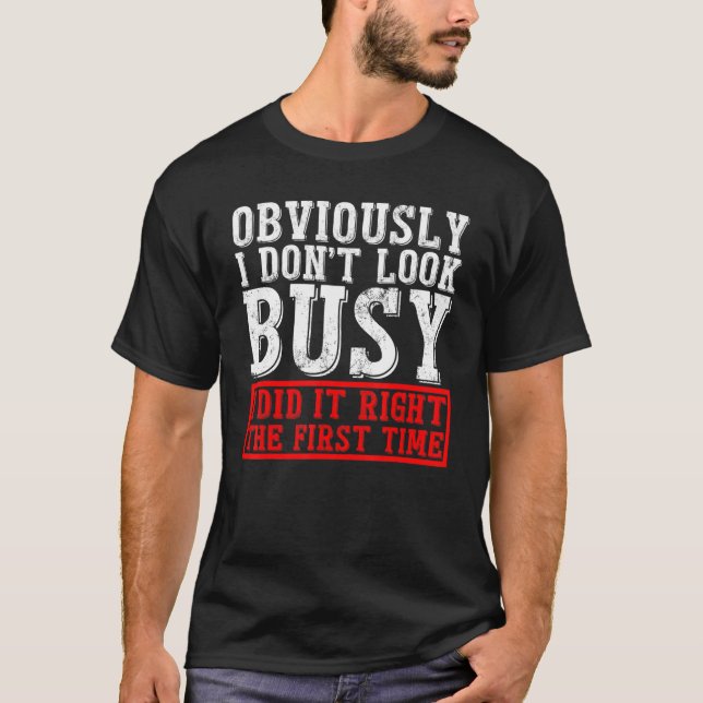 Office Job Obviously I Don't Look Busy I Did It Ri T-Shirt (Front)