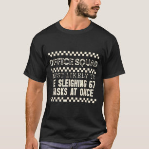Office Squad Most Likely To Be Sleighing 67 Tasks T-Shirt