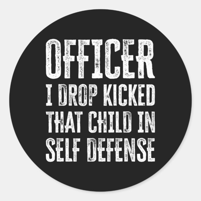 Officer I Drop Kicked T Child In Self Defence Classic Round Sticker (Front)