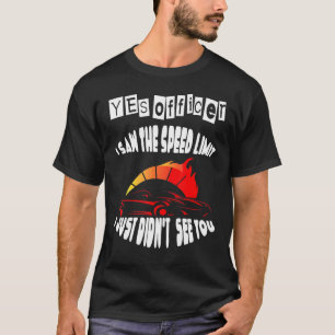 Officer I Saw The Speed Limit Street Racing 4 T-Shirt