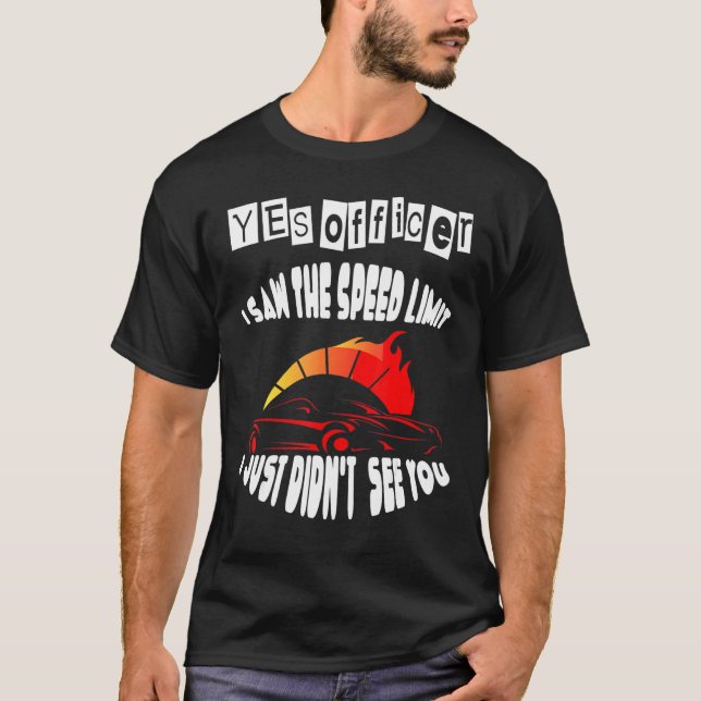 Officer I Saw The Speed Limit Street Racing 4 T-Shirt (Front)