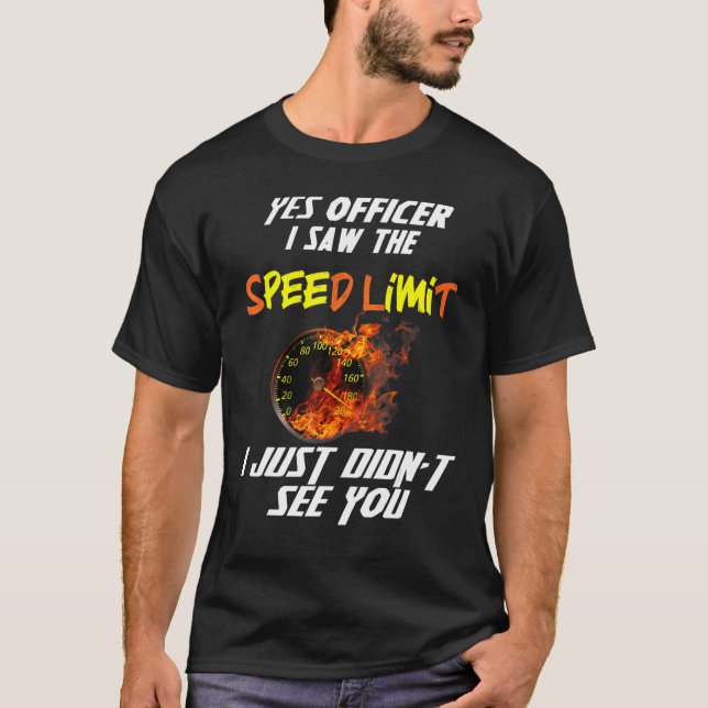 Officer I Saw The Speed Limit Street Racing T-Shirt (Front)