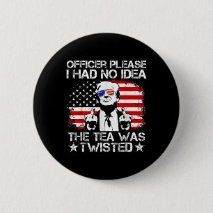 Officer Please I Had No Idea The Tea Twisted Usa F 6 Cm Round Badge