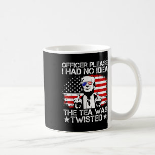 Officer Please I Had No Idea The Tea Twisted Usa F Coffee Mug