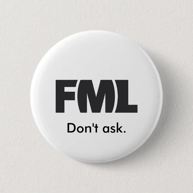 Official FML Badge: Don't ask. 6 Cm Round Badge (Front)