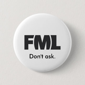 Official FML Badge: Don't ask. 6 Cm Round Badge