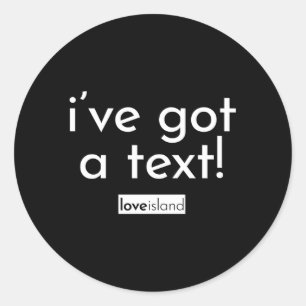 Official I'Ve Got A Text Love Island Classic Round Sticker