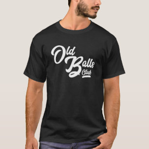 Official Member Old Balls Club for Over The Hill B T-Shirt
