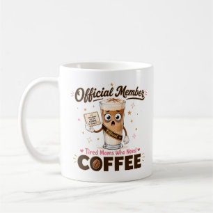 Official Member Tired Moms Who Need Coffee Funny Mug