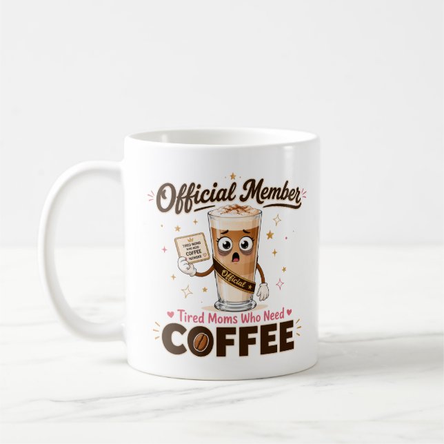 Official Member Tired Moms Who Need Coffee Funny Mug (Left)
