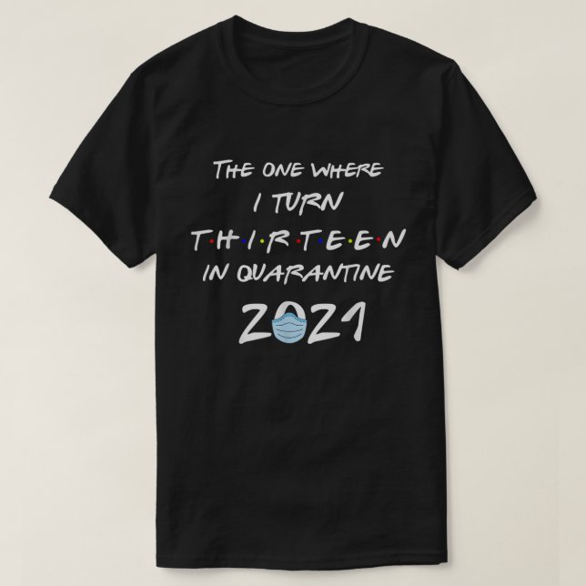 Official Teenager The One Where I Turn 13 In Quara T-Shirt (Design Front)