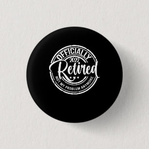 Officially Retired 2022 Not My Problem Anymore 3 Cm Round Badge