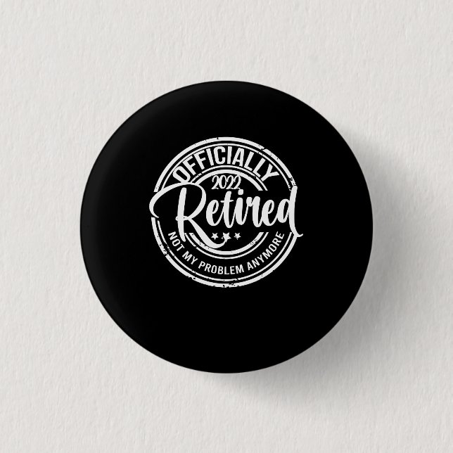 Officially Retired 2022 Not My Problem Anymore 3 Cm Round Badge (Front)