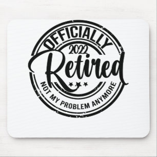 Officially Retired 2022 Not My Problem Anymore Mouse Mat