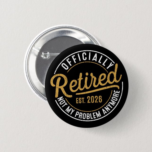 Officially Retired 2026 Not My Problem Anymore 6 Cm Round Badge (Front & Back)