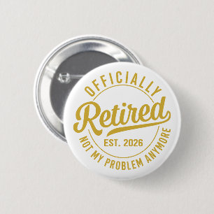 Officially Retired 2026 not My Problem Anymore 6 Cm Round Badge