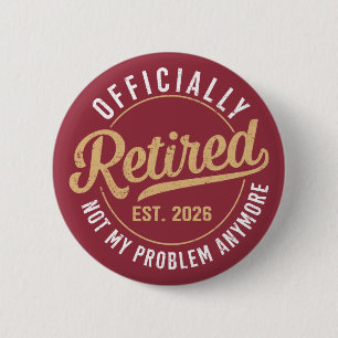 Officially Retired 2026 not My Problem Anymore 6 Cm Round Badge