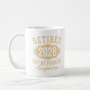 Officially Retired 2026 Not My Problem Anymore Art Coffee Mug