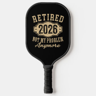 Officially Retired 2026 Not My Problem Anymore Art Pickleball Paddle