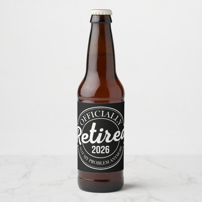 Officially Retired 2026 Not My Problem Anymore Beer Bottle Label (Front)