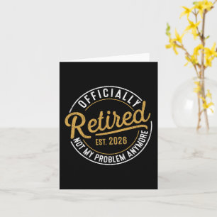 Officially Retired 2026 Not My Problem Anymore Card