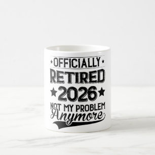 Officially Retired 2026 Not My Problem Anymore Coffee Mug