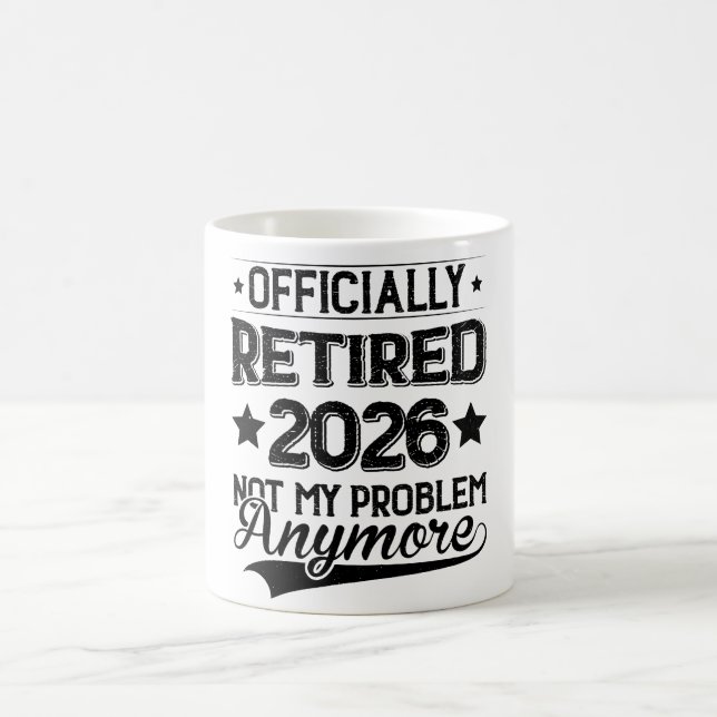 Officially Retired 2026 Not My Problem Anymore Coffee Mug (Center)