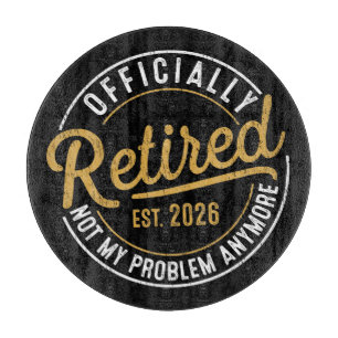 Officially Retired 2026 Not My Problem Anymore Cutting Board
