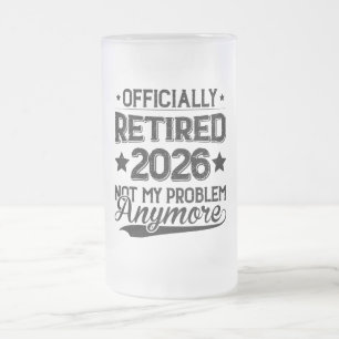 Officially Retired 2026 Not My Problem Anymore Frosted Glass Beer Mug