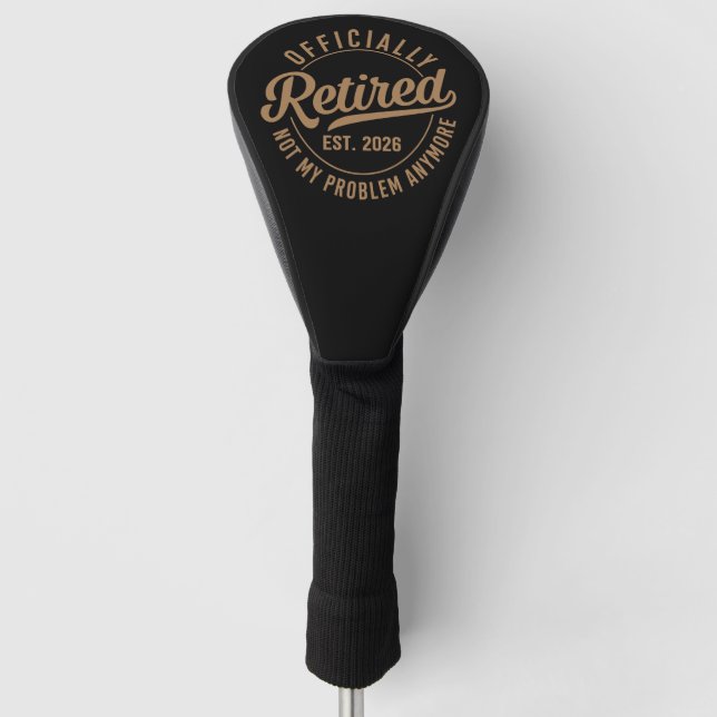 Officially Retired 2026 Not My Problem Anymore Golf Head Cover (Front)
