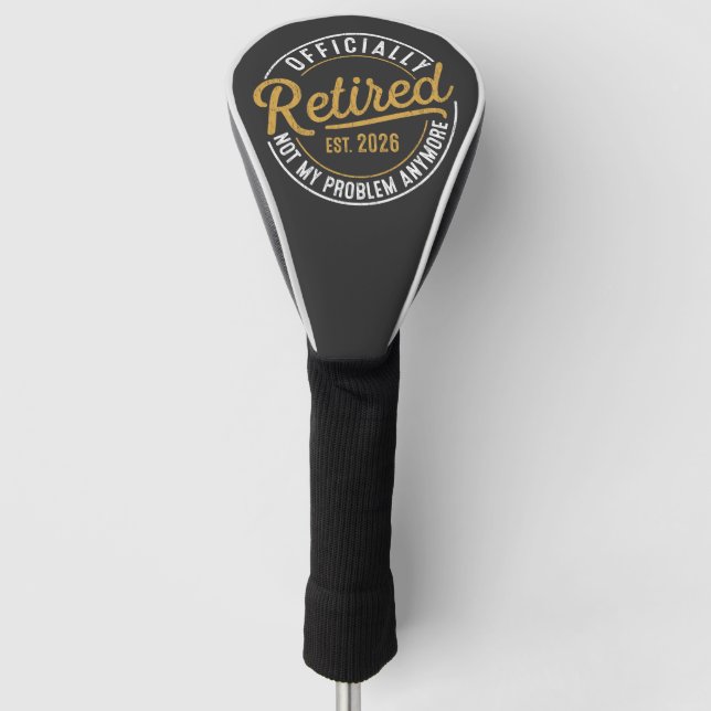 Officially Retired 2026 Not My Problem Anymore Golf Head Cover (Front)
