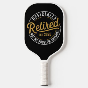 Officially Retired 2026 Not My Problem Anymore Pickleball Paddle