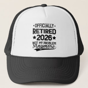 Officially Retired 2026 Not My Problem Anymore Trucker Hat