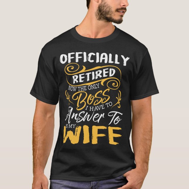 Officially Retired Boss Is My Wife T-Shirt (Front)