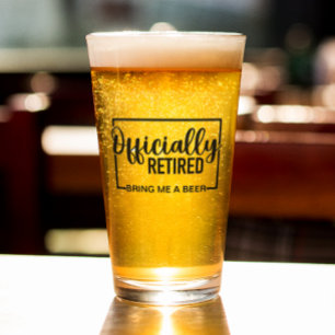 Officially Retired Bring me a Beer Glass
