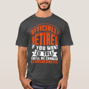 Officially Retired Consultant Fee Funny Retirement T-Shirt