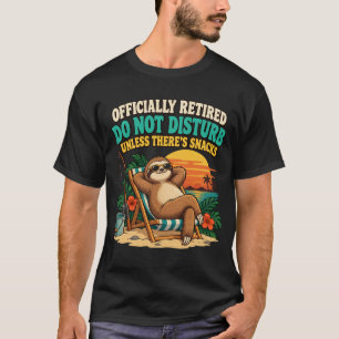 Officially Retired Do Not Disturb Unless There's T-Shirt