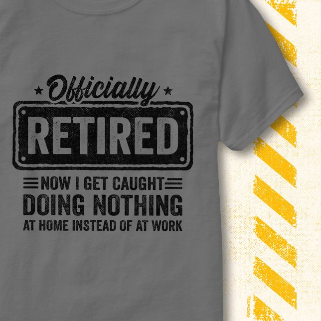 Officially Retired Doing Nothing Funny Quote T-Shirt (Creator Uploaded)